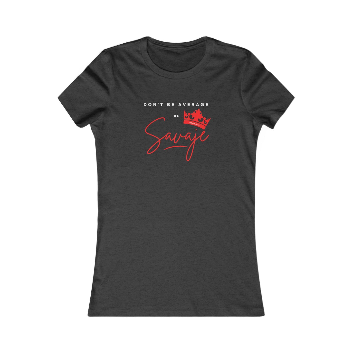 Don't Be Average - Women's Favorite Tee