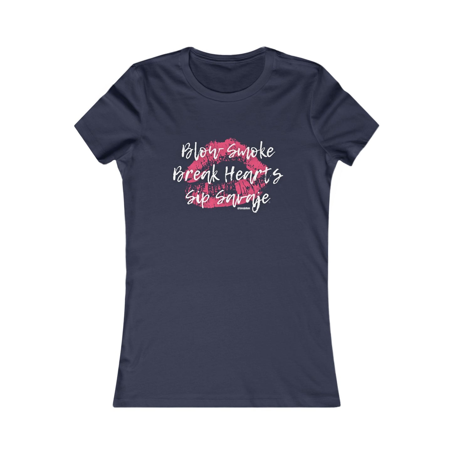 Blow Smoke Break Hearts Sip Savaje - Women's Favorite Tee