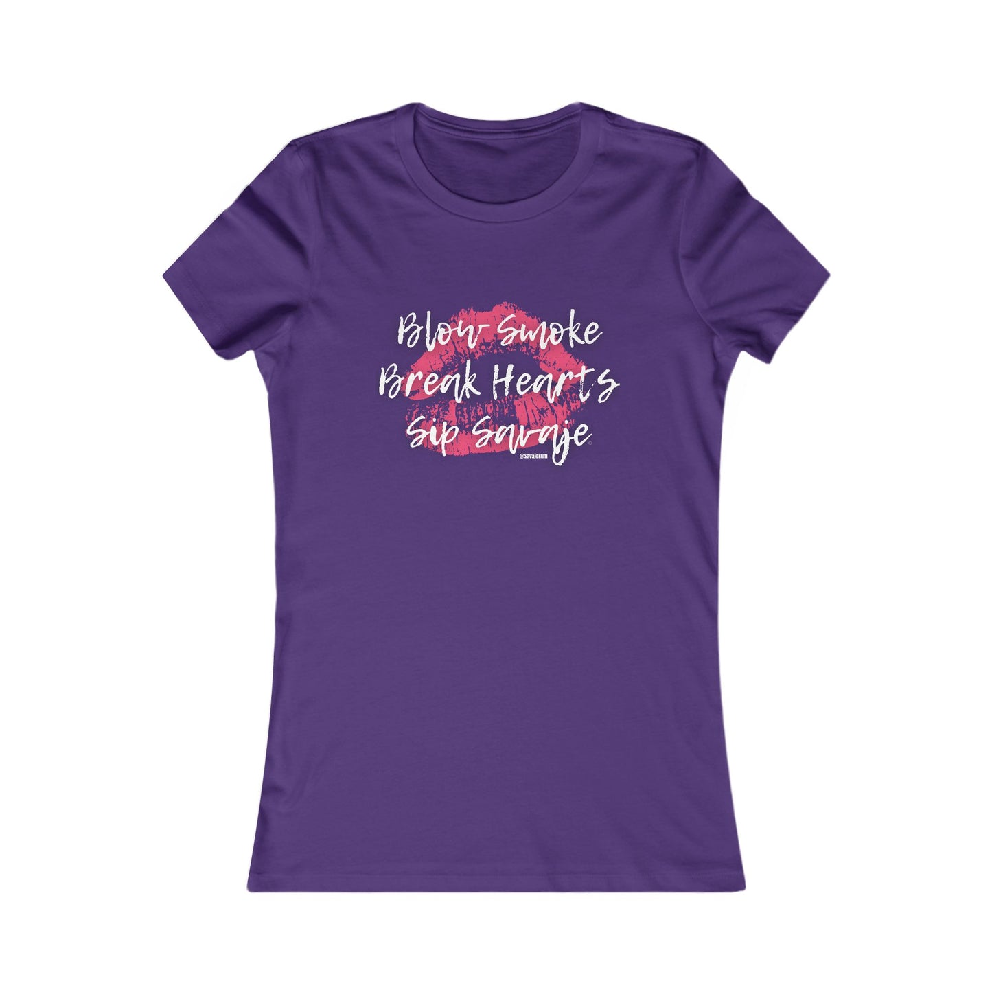 Blow Smoke Break Hearts Sip Savaje - Women's Favorite Tee