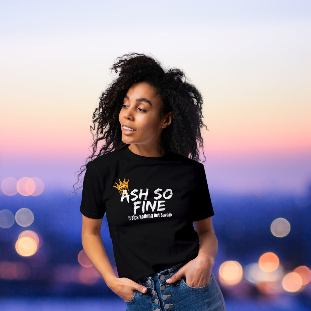 Ash So Fine, It Sips Nothing But Savaje - Women's Favorite Tee