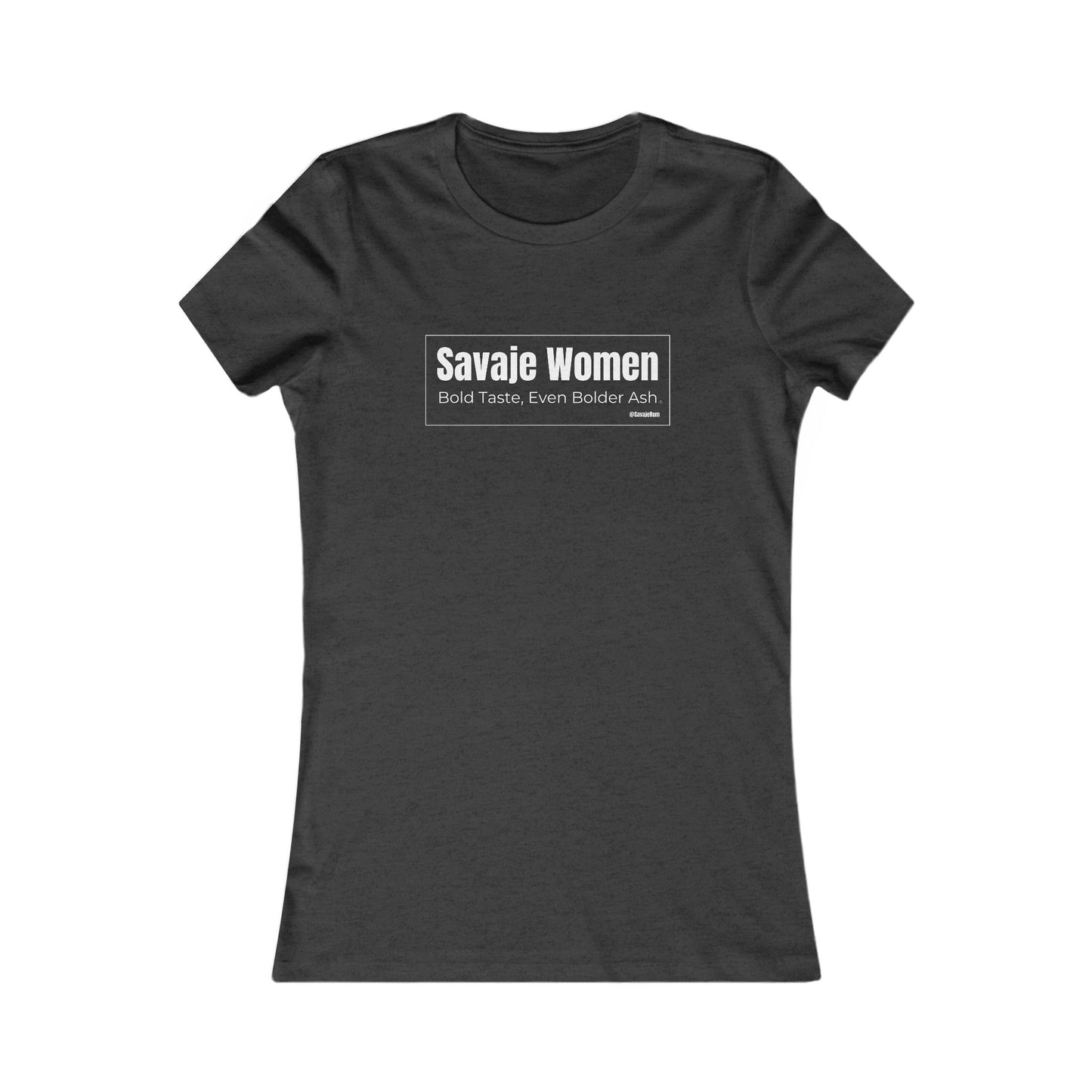 Savaje Women, Bold Taste Even Bolder Ash - Women's Favorite Tee