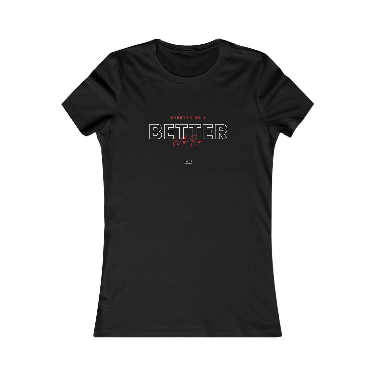 Everything is Better With Rum - Women's Favorite Tee