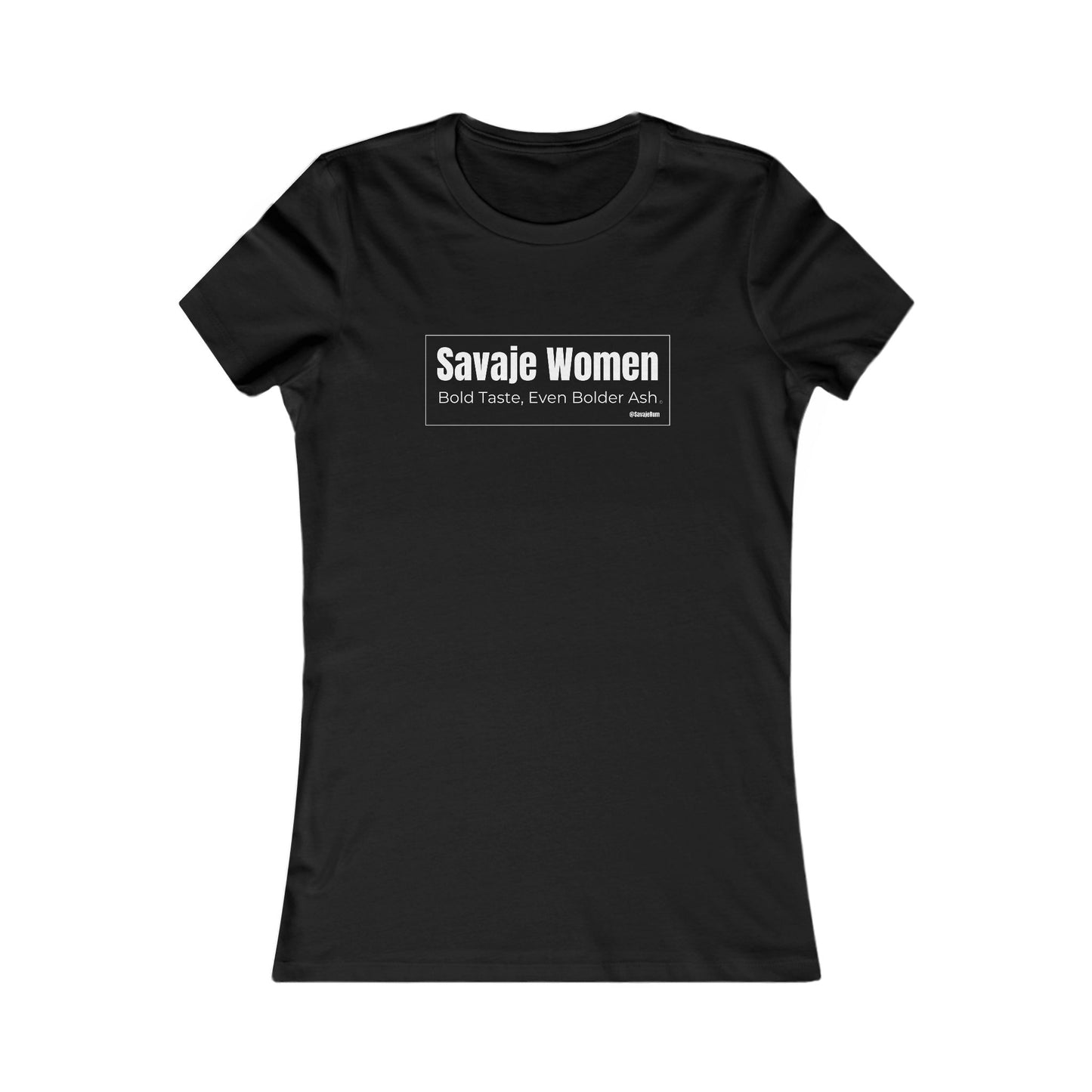 Savaje Women, Bold Taste Even Bolder Ash - Women's Favorite Tee