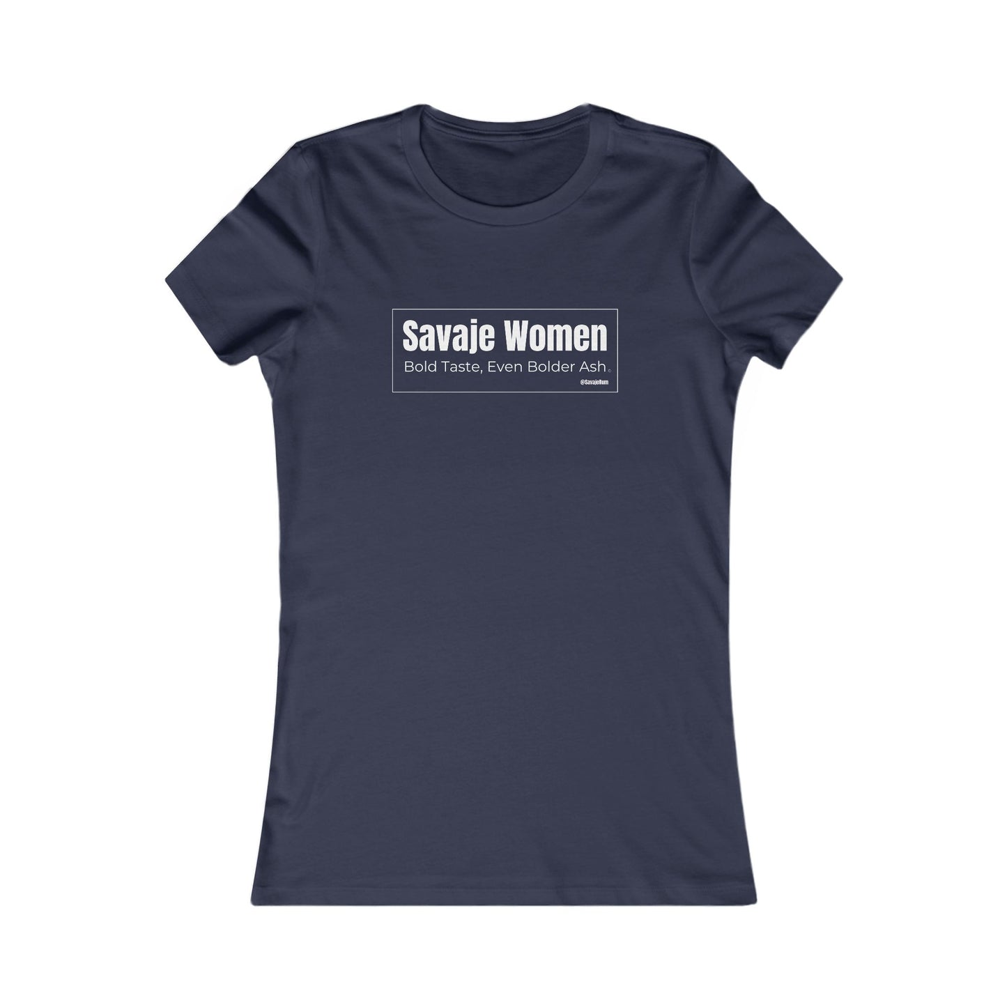 Savaje Women, Bold Taste Even Bolder Ash - Women's Favorite Tee