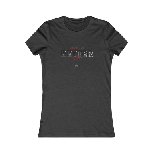 Everything is Better With Rum - Women's Favorite Tee