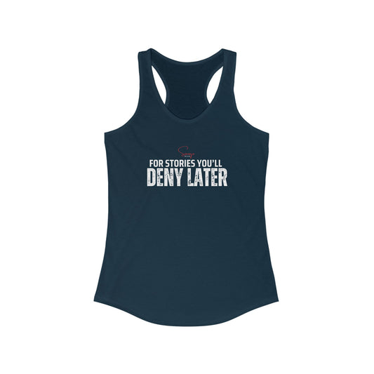 For Stories You’ll Deny Later - Women's Ideal Racerback Tank