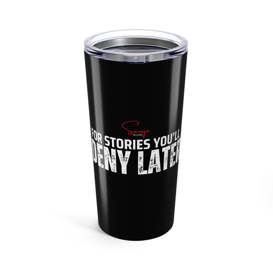 For Stories You’ll Deny Later - Tumbler 20oz