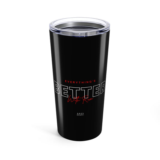 Everything Is Better With Rum - Tumbler 20oz