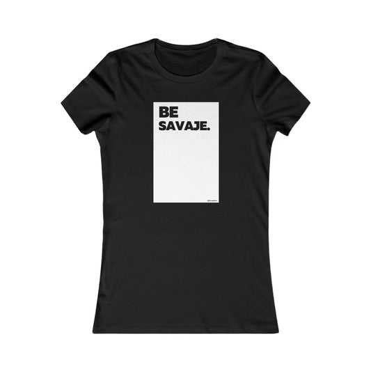 Be Savaje - Women's Favorite Tee